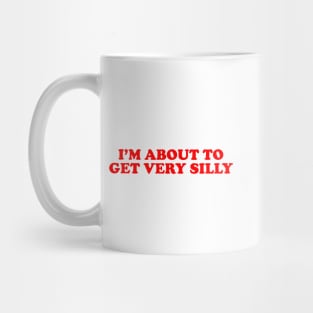 Humor Sayings Tshirt, I'm About to Get Very Silly Meme Tee Mug